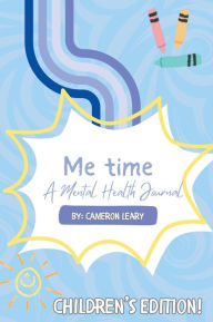 Title: Me Time: Children's Edition:A Mental Health Journal, Author: Cameron Leary