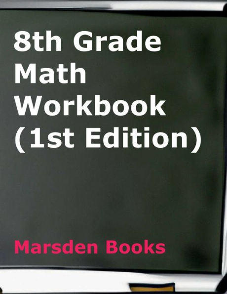 8th Grade Math Workbook (Marsden Books, 1st Edition, Student Edition / Without Solutions)