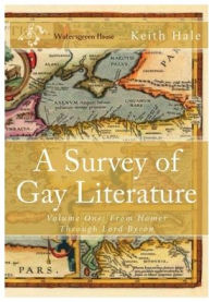 Title: A Survey of Gay Literature, Volume One: From Homer Through Lord Byron, Author: Keith HALE