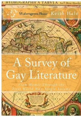 A Survey of Gay Literature: From Homer Through the First World War, Single Volume