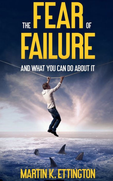 The Fear of Failure: And What You Can Do About It