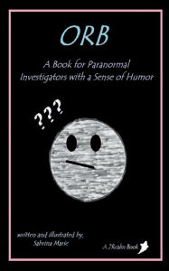 Download free ebooks for kindle torrents Orb: A book for paranormal investigators with a sense of humor: