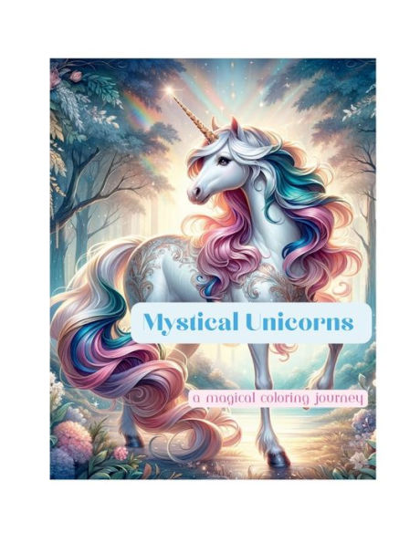Mystical Unicorns: A Magical Coloring Journey