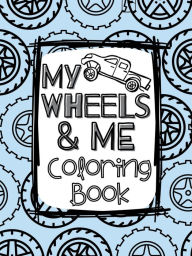 Title: My Wheels and Me Coloring Book, Author: Holly Wilson