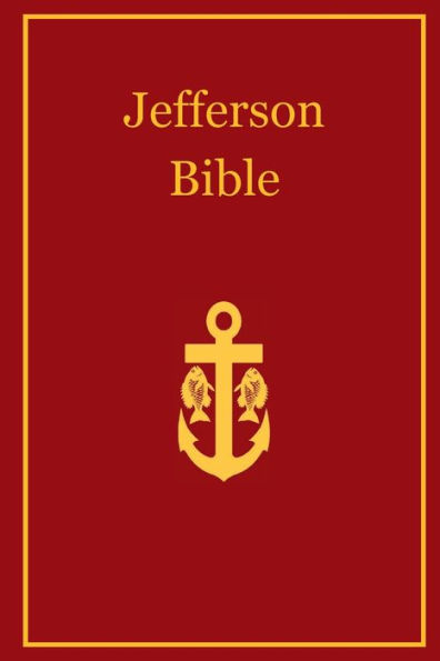 The Life and Morals of Jesus of Nazareth: Jefferson Bible