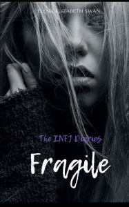 Title: The INFJ Diaries: Fragile, Author: Elena Elizabeth Swan