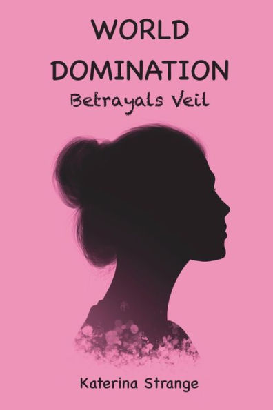 WORLD DOMINATION: Betrayals Veil