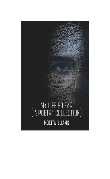 My Life So Far: (A Poetry Collection)