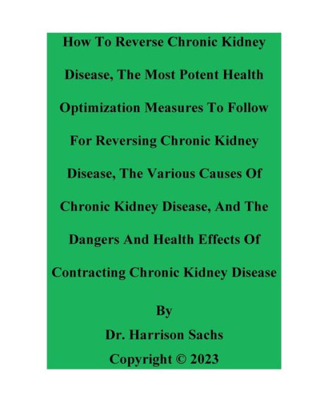 How To Reverse Chronic Kidney Disease And The Potent Health Optimization Measures For Reversing