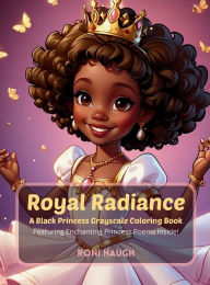 Title: Royal Radiance: A Black Princess Grayscale Coloring Book (Hardcover), Author: Roni Haugh