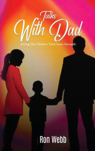 Title: Talks With Dad: Giving our children their inner strength, Author: Ronald Webb