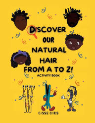 Title: Discover Our Natural Hair from A to Z! Activity Book, Author: Cassie Chris