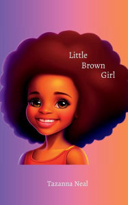 Title: Little Brown Girl: You Deserve the World, Author: Tazanna Neal