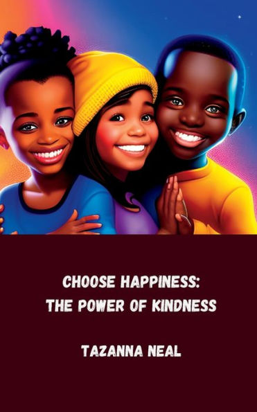 Choose Happiness: The Power of Kindness:Be Nice. Be Happy. Free. Just Be. - A self-help journal for children.
