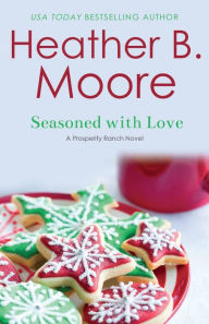 Title: Seasoned with Love, Author: Heather B. Moore