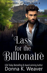Title: A Lass for the Billionaire, Author: Donna K. Weaver