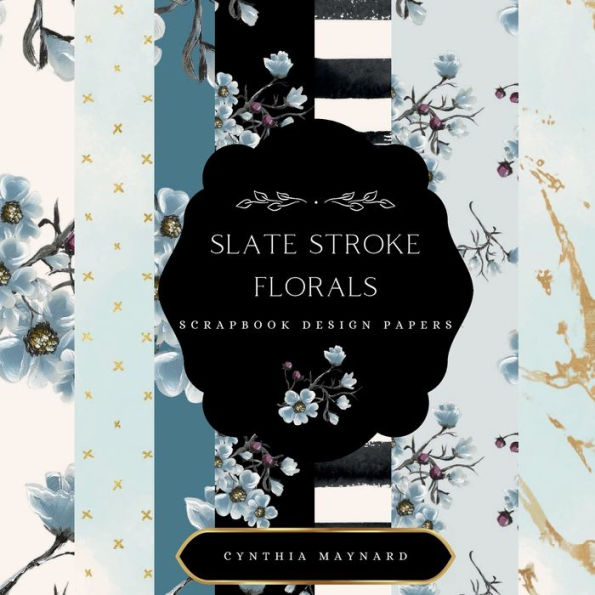 Slate Stroke Florals Scrapbook Design Papers: 8 Gorgeous Double-Sided Designs, Repeated