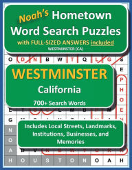 Title: Noah's Hometown Word Search Puzzles with FULL-SIZED ANSWERS included WESTMINSTER (CA): Includes Local Streets, Landmarks, Institutions, Businesses, and Memories, Author: Noah Houston