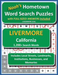 Title: Noah's Hometown Word Search Puzzles with FULL-SIZED ANSWERS included LIVERMORE (CA): Includes Local Streets, Landmarks, Institutions, Businesses, and Memories, Author: Noah Houston