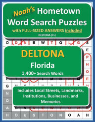 Title: Noah's Hometown Word Search Puzzles with FULL-SIZED ANSWERS included DELTONA (FL): Includes Local Streets, Landmarks, Institutions, Businesses, and Memories, Author: Noah Houston