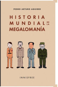 Title: HISTORIA MUNDIAL DE LA MEGALOMANï¿½A, Author: PEDRO ARTURO AGUIRRE