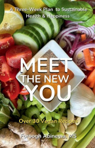 Title: Meet The New You: A Three-Week Plan to Sustainable Health & Happiness, Author: Foroogh Abinema