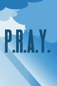 Title: P.R.A.Y.: Guided Prayer Journal for Kids, Author: Ellie Miller