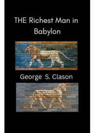 Title: The Richest Man In Babylon: The Original Edition Revised and Illustrated, Author: George Clason