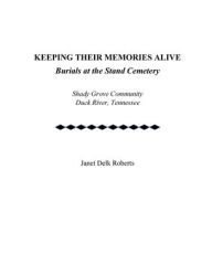 Title: KEEPING THEIR MEMORIES ALIVE - Burials at the Stand Cemetery, Author: Janet Roberts