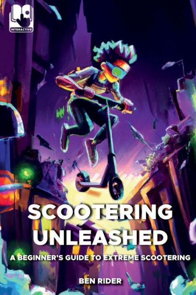 Scootering Unleashed: A Beginner's Guide to Extreme Scootering: