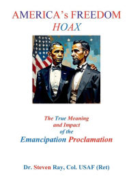 Title: America's Freedom Hoax: The True Meaning and Impact of the Emancipation Proclamation, Author: Steven Ray