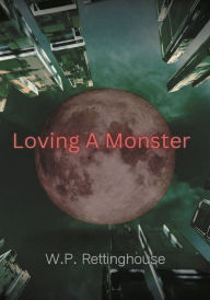 Title: Loving a Monster, Author: W.P. Rettinghouse