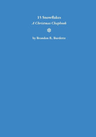 Title: 15 Snowflakes: A Christmas Chapbook:, Author: Brandon R. Burdette