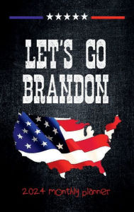 Title: LET'S GO BRANDON 12 Months Yearly PLANNER 2024 Dated Agenda Calendar Diary -US American Flag Patriotic Political Design: Hard Bound Daily Weekly Schedule Jan - Dec 2024 Organizer - Happy Office Supplies - Trendy Gift for Women Men Boss, Author: Luxe Stationery