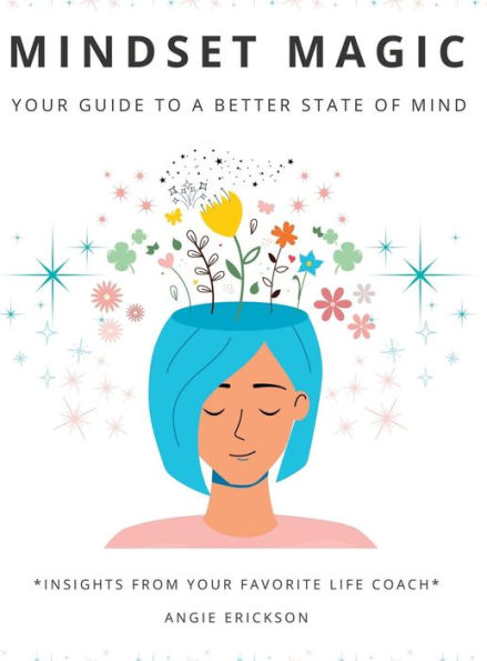Mindset Magic: Your Guide To A Better State Of Mind:Insights From Your Favorite Life Coach