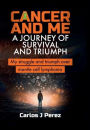 Cancer And Me A Journey Of Survival And Triumph: My Struggle And Triumph Over Mantle Cell Lymphoma