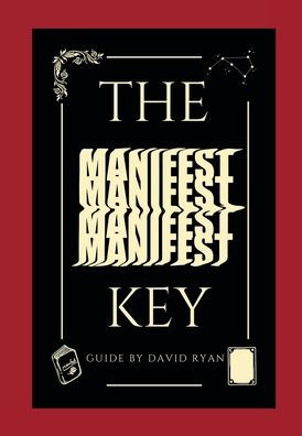 The Manifest Key: A Guide to Manifesting Your Desires