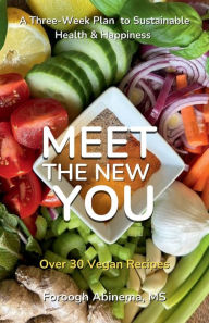 Title: Meet The New You: A Three-Week Plan to Sustainable Health & Happiness, Author: Foroogh Abinema