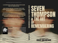 Title: Seven Thompson & the Art of Remembering, Author: Grace Wethor