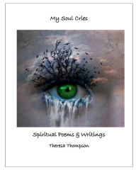 Title: My Soul Cries: Poetry & Spiritual Writings, Author: Theresa Thompson