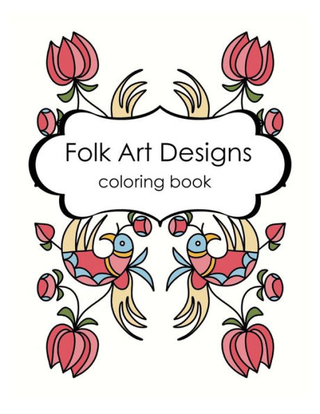 Folk Art Designs Coloring Book: coloring book for anxiety relief and relaxation