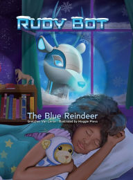 Title: Rudy Bot: the Blue Reindeer, Author: Gretchen Van Lente