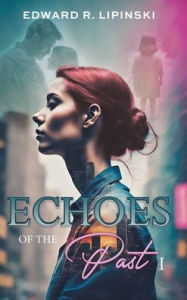 Title: Echoes of the Past: The Search for the Truth, Author: Edward R. Lipinski