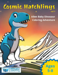 Title: Cosmic Hatchlings - Vol 1: Alien Baby Dinosaur Coloring Book Adventure:, Author: CAMinator