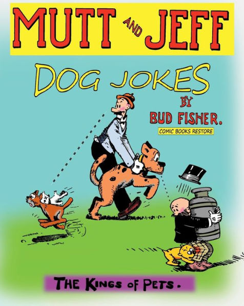 Mutt and Jeff, Dog Jokes: The Kings of Pets