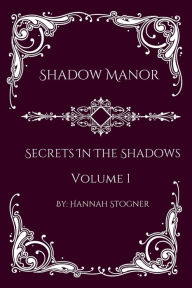 Title: Shadow Manor: Secrets in The Shadows, Author: Hannah Stogner