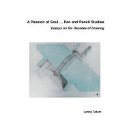 Title: A Passion of Soul - Pen and Pencil Studies: Essay on Six Decades of Drawing, Author: Lance Tatum