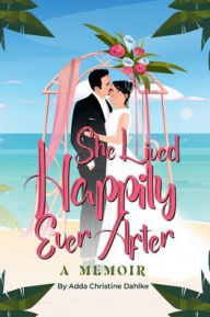 Title: She Lived Happily Ever After, Author: Adda Dahlke