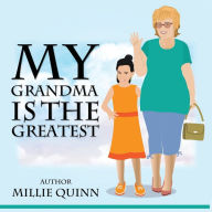 Title: My Grandma is the Greatest, Author: Millie Quinn