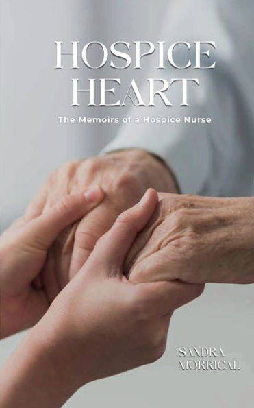 THE HOSPICE HEART: MEMOIRS OF A NURSE